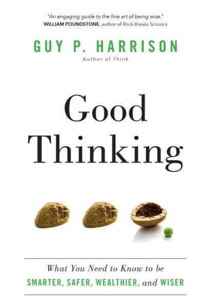 Good Thinking: What You Need to Know to be Smarter, Safer, Wealthier, and Wiser cover