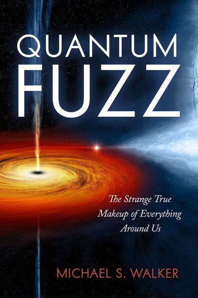 Quantum Fuzz: The Strange True Makeup of Everything Around Us cover