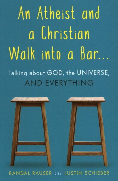 An Atheist and a Christian Walk into a Bar: Talking about God, the Universe, and Everything cover