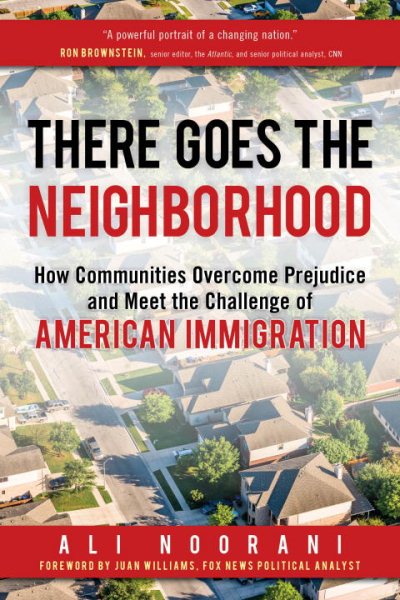 There Goes the Neighborhood: How Communities Overcome Prejudice and Meet the Challenge of American Immigration cover