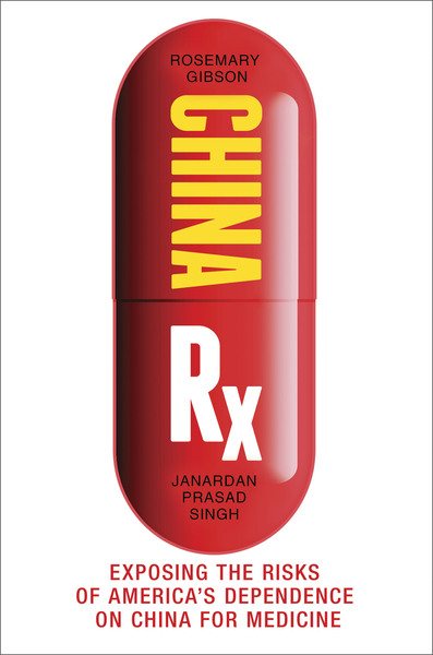 China Rx: Exposing the Risks of America's Dependence on China for Medicine cover