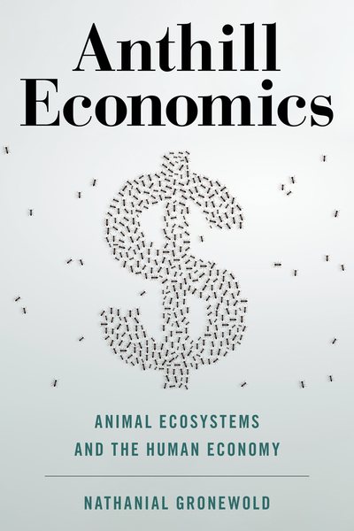 Anthill Economics: Animal Ecosystems and the Human Economy cover