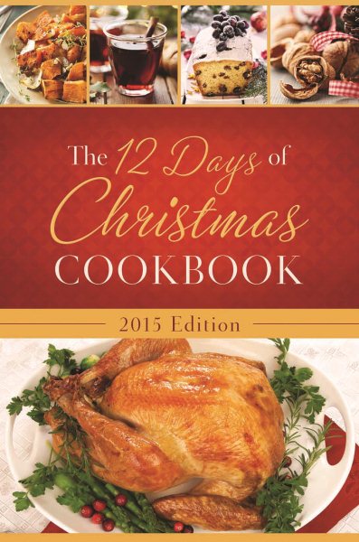 The 12 Days of Christmas Cookbook 2015 Edition: The Ultimate in Effortless Holiday Entertaining cover