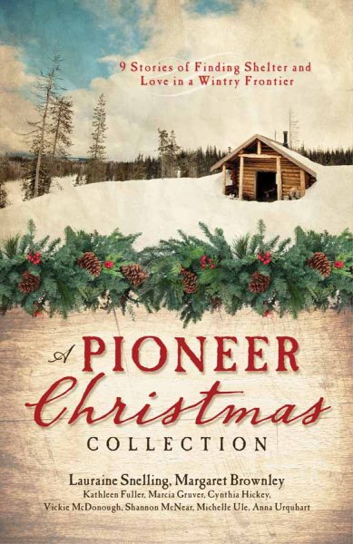 A Pioneer Christmas Collection: 9 Stories of Finding Shelter and Love in a Wintry Frontier cover