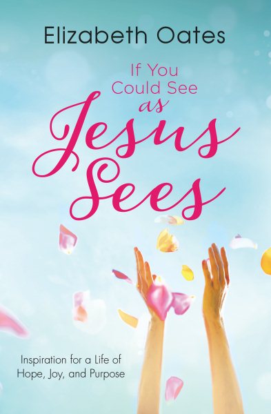 If You Could See as Jesus Sees: Inspiration for a Life of Hope, Joy, and Purpose cover