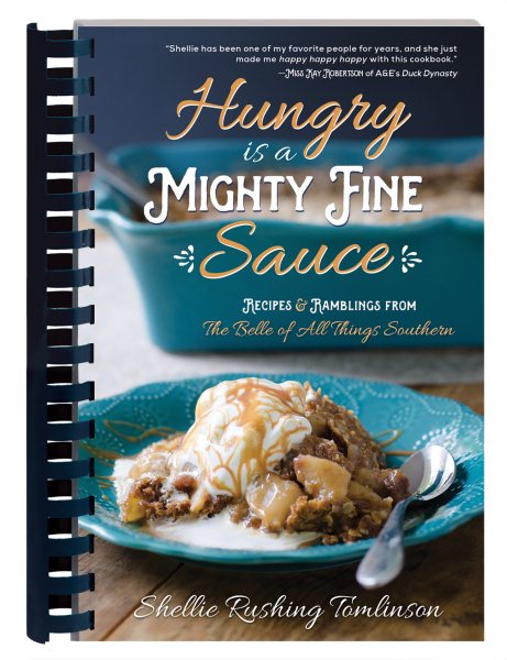 Hungry Is a Mighty Fine Sauce Cookbook: Recipes and Ramblings from the Belle of All Things Southern cover