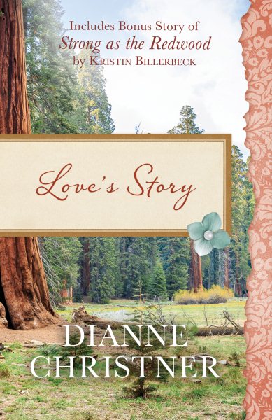 Love's Story: Also Included Is the Bonus Story of Strong as the Redwood by Kristin Billerbeck