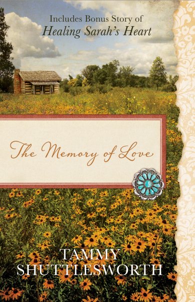 The Memory of Love: Also Includes Bonus Story of Healing Sarah's Heart cover