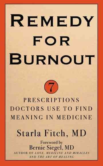 Remedy for Burnout: 7 Prescriptions Doctors Use to Find Meaning in Medicine cover
