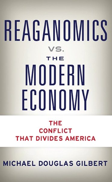 Reaganomics vs. the Modern Economy: The Conflict that Divides America cover