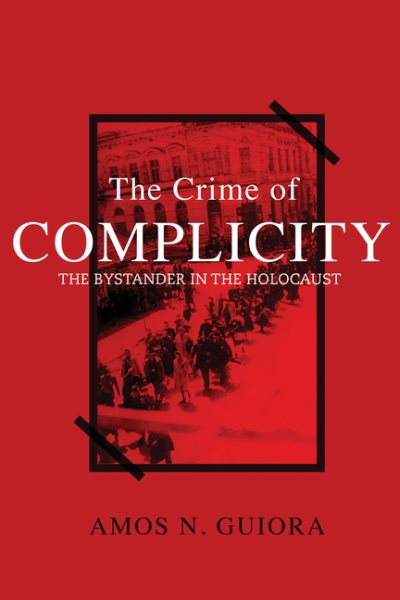 The Crime of Complicity: the Bystander in the Holocaust cover