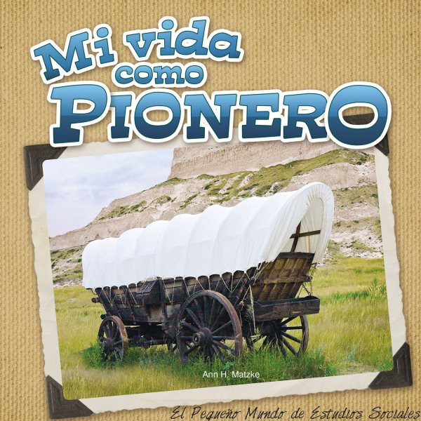 Mi vida como pionero (Little World Social Studies) (Spanish Edition) cover