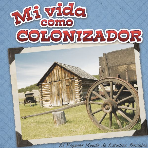 Mi vida como colonizador (Little World Social Studies) (Spanish Edition) cover