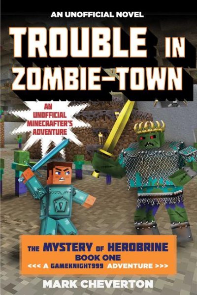 Trouble in Zombie-town: The Mystery of Herobrine: Book One: A Gameknight999 Adventure: An Unofficial Minecrafter?s Adventure (Unofficial Minecrafters Mystery of Herobrine) cover