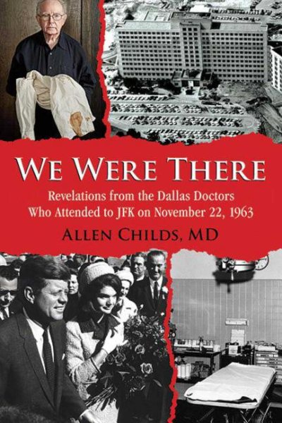 We Were There: Revelations from the Dallas Doctors Who Attended to JFK on November 22, 1963 cover