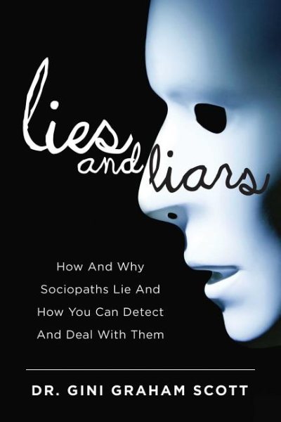 Lies and Liars: How and Why Sociopaths Lie and How You Can Detect and Deal with Them cover