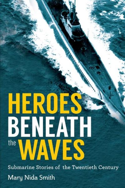Heroes Beneath the Waves: True Submarine Stories of the Twentieth Century cover