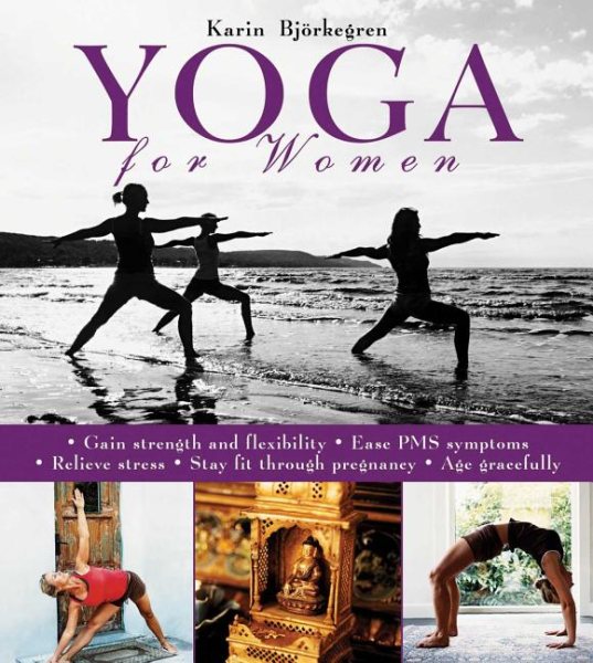 Yoga for Women: Gain Strength and Flexibility, Ease PMS Symptoms, Relieve Stress, Stay Fit Through Pregnancy, Age Gracefully cover