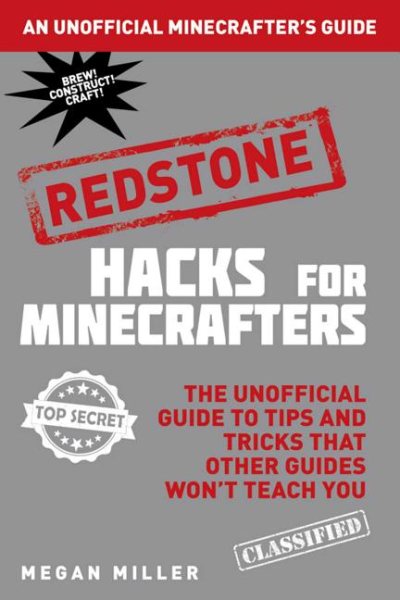 Hacks for Minecrafters: Redstone: The Unofficial Guide to Tips and Tricks That Other Guides Won't Teach You (Unofficial Minecrafters Hacks) cover