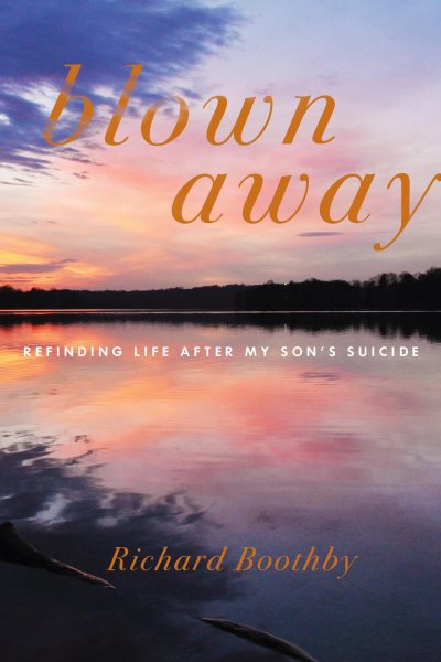 Blown Away: Refinding Life After My Son's Suicide cover