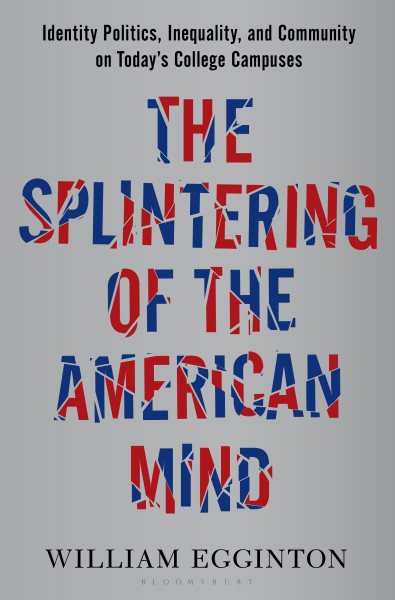 The Splintering of the American Mind: Identity Politics, Inequality, and Community on Today’s College Campuses cover