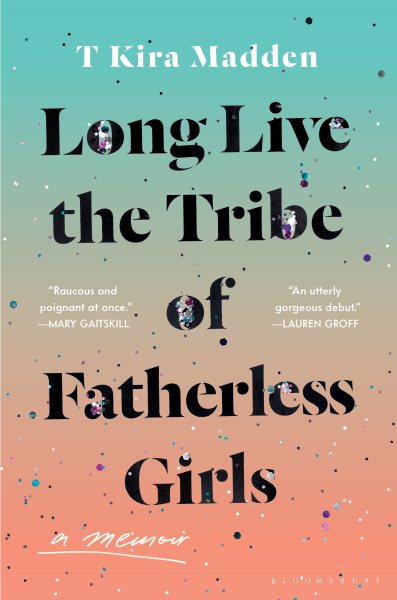 Long Live the Tribe of Fatherless Girls: A Memoir cover