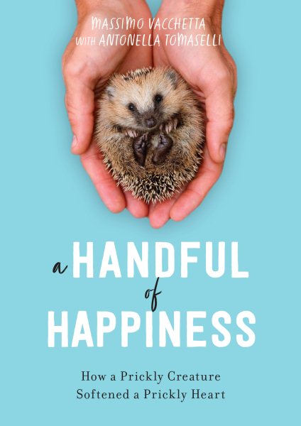 A Handful of Happiness: How a Prickly Creature Softened a Prickly Heart cover