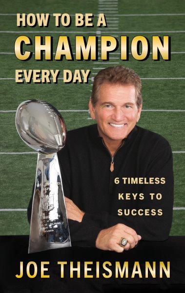 How to be a Champion Every Day: 6 Timeless Keys to Success cover