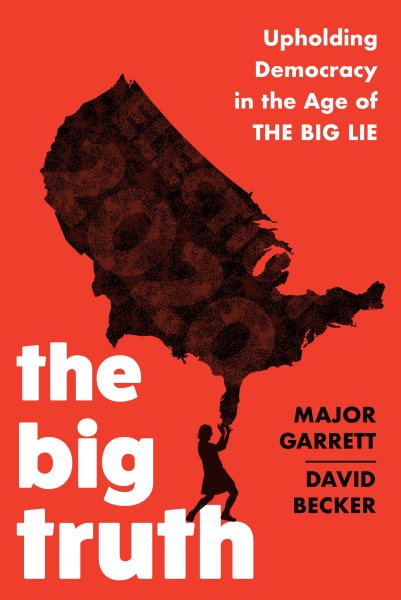 The Big Truth: Upholding Democracy in the Age of “The Big Lie” cover