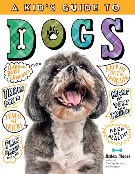 A Kid's Guide to Dogs: How to Train, Care for, and Play and Communicate with Your Amazing Pet! cover