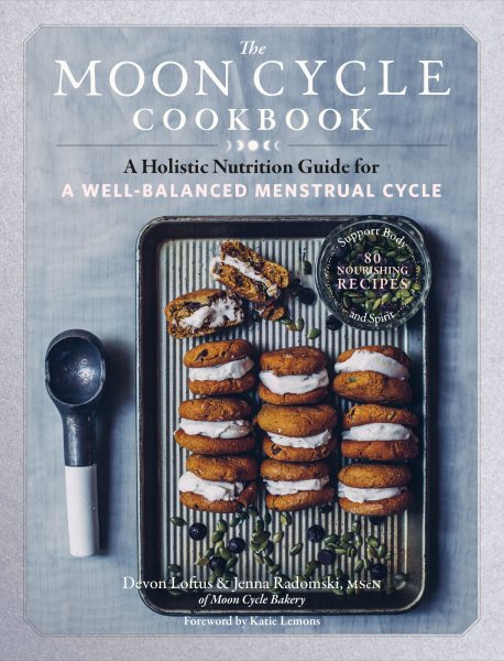The Moon Cycle Cookbook: A Holistic Nutrition Guide for a Well-Balanced Menstrual Cycle cover