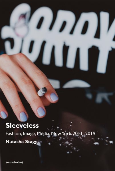 Sleeveless: Fashion, Image, Media, New York 2011-2019 (Semiotext(e) / Native Agents) cover