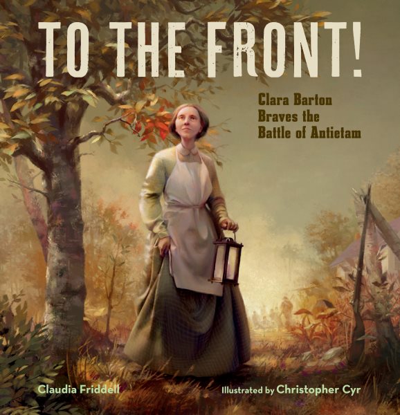 To the Front!: Clara Barton Braves the Battle of Antietam cover