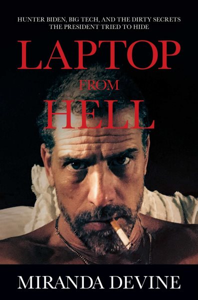 Laptop from Hell: Hunter Biden, Big Tech, and the Dirty Secrets the President Tried to Hide cover