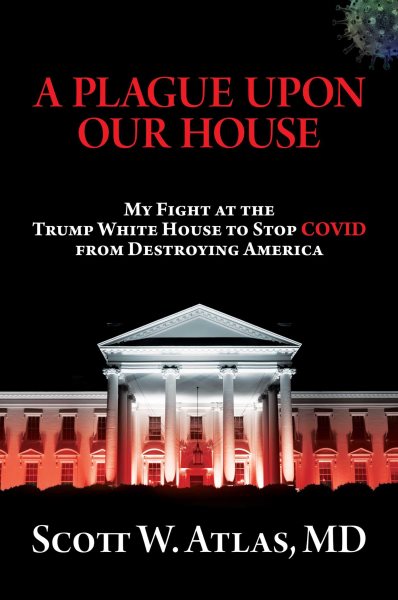 A Plague Upon Our House: My Fight at the Trump White House to Stop COVID from Destroying America cover