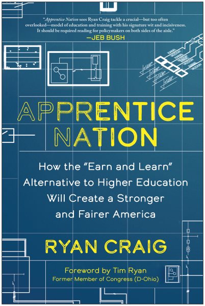 Apprentice Nation: How the "Earn and Learn" Alternative to Higher Education Will Create a Stronger and Fairer America cover