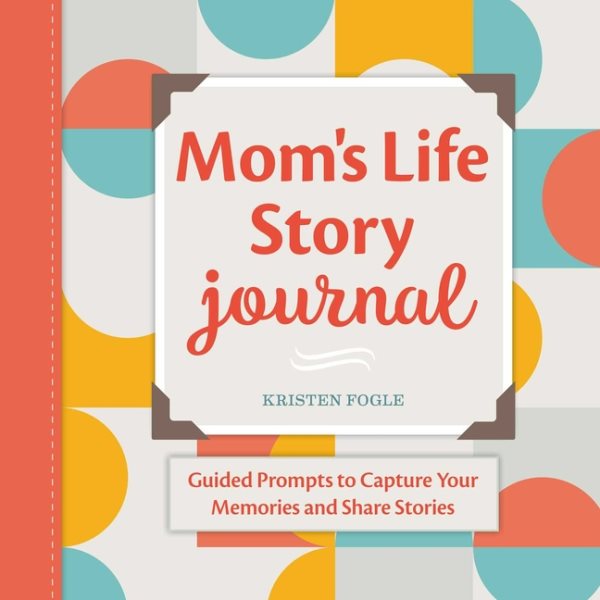 Mom's Life Story Journal: Guided Prompts to Capture Your Memories and Share Stories cover