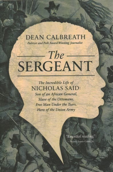 The Sergeant: The Incredible Life of Nicholas Said: Son of an African General, Slave of the Ottomans, Free Man Under the Tsars, Hero of the Union Army cover