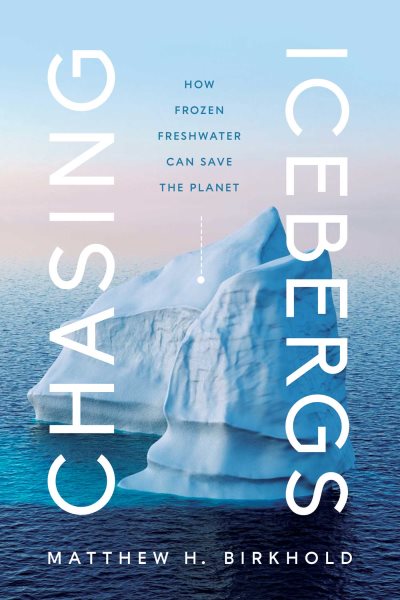Chasing Icebergs: How Frozen Freshwater Can Save the Planet cover