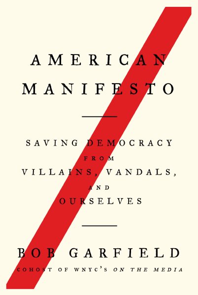 American Manifesto: Saving Democracy from Villains, Vandals, and Ourselves cover