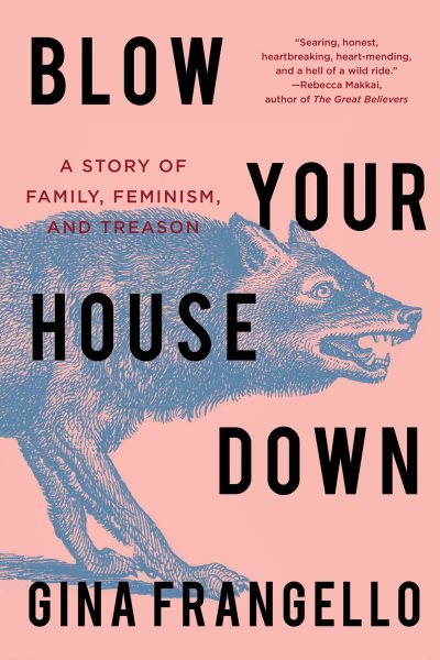 Blow Your House Down: A Story of Family, Feminism, and Treason cover