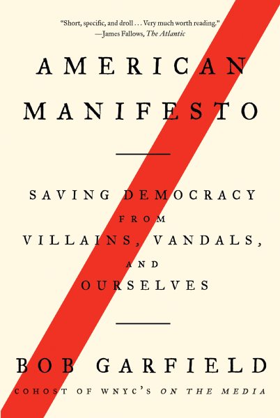American Manifesto: Saving Democracy from Villains, Vandals, and Ourselves cover