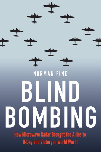 Blind Bombing: How Microwave Radar Brought the Allies to D-Day and Victory in World War II cover