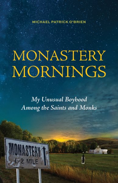 Monastery Mornings: My Unusual Boyhood Among the Saints and Monks cover