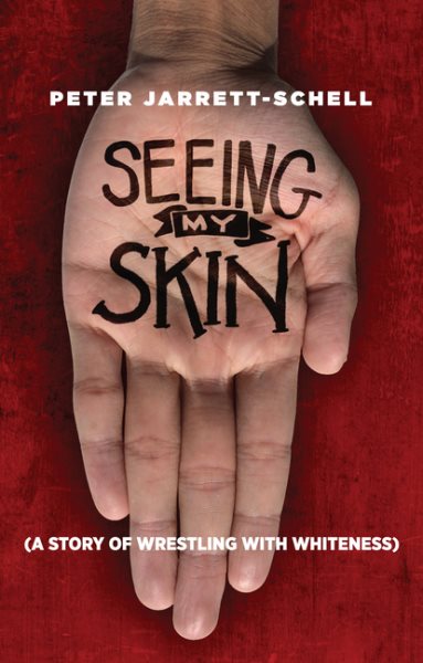 Seeing My Skin: A Story of Wrestling with Whiteness cover