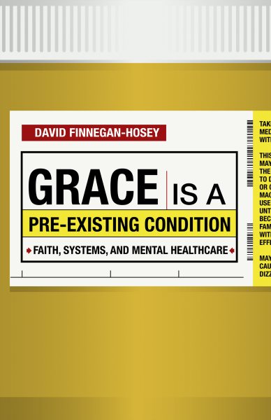 Grace Is a Pre-existing Condition: Faith, Systems, and Mental Healthcare