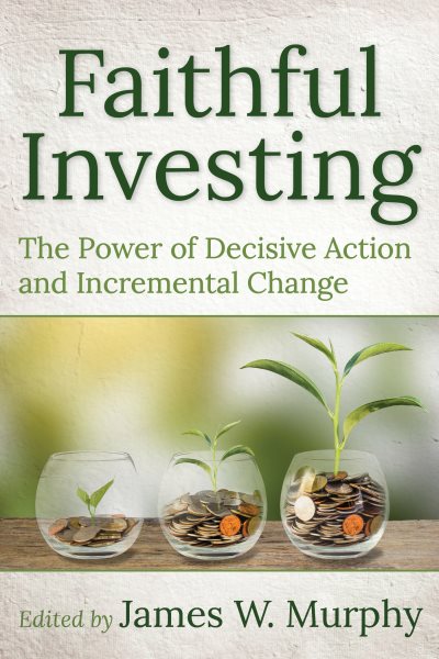Faithful Investing: The Power of Decisive Action and Incremental Change cover