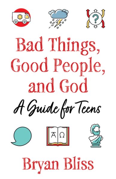Bad Things, Good People, and God: A Guide for Teens cover