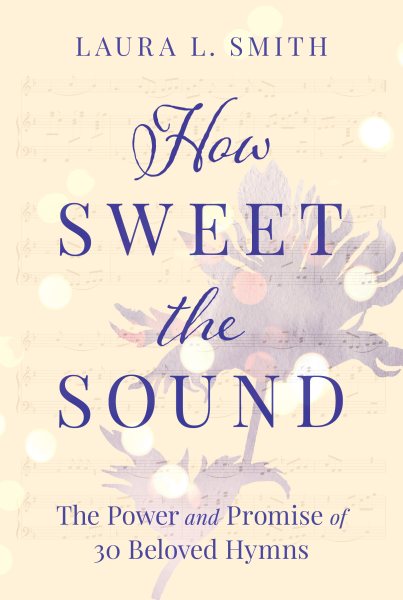 How Sweet the Sound: The Power and Promise of 30 Beloved Hymns cover