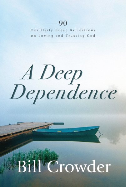 A Deep Dependence: 90 Our Daily Bread Reflections on Loving and Trusting God cover